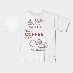 I Should... But Coffee First. Bunny Coffee Lover Coffee Kids T-Shirt